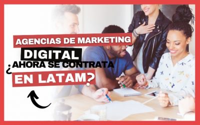 Agencias de marketing digital: ¿Por que ahora se contrata en LATAM?